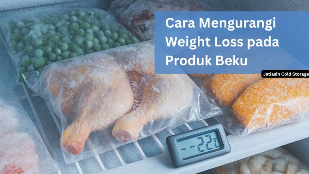 Cara Mengurangi Susut Berat Weight Loss pada Produk Beku