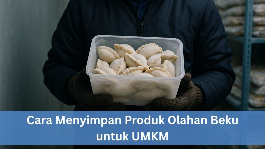 Cara Menyimpan Produk Olahan Beku untuk UMKM
