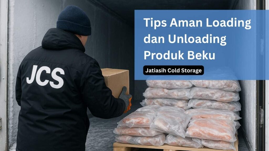 Tips Aman Loading dan Unloading Produk Beku