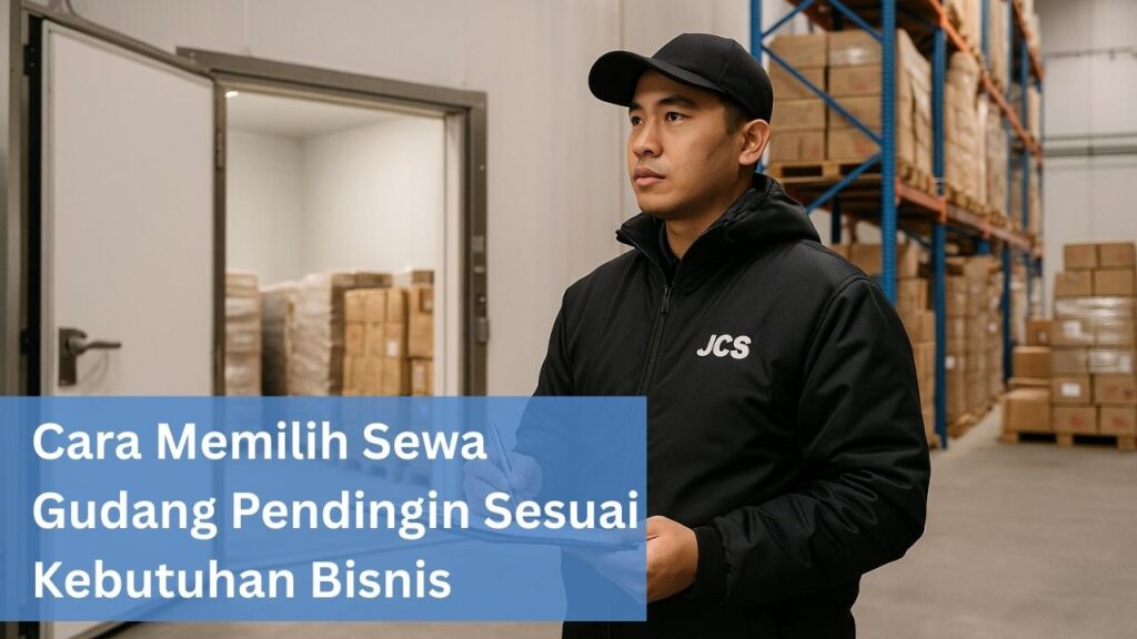 Cara Memilih Sewa Gudang Pendingin Sesuai Kebutuhan Bisnis