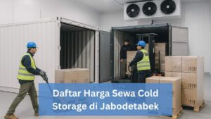 Daftar Harga Sewa Cold Storage di Jabodetabek