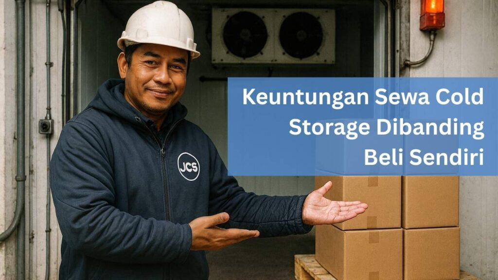 Keuntungan Sewa Cold Storage Dibanding Beli Sendiri