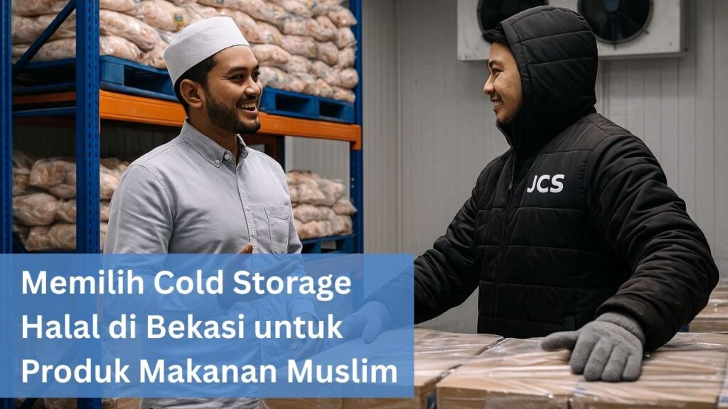 Memilih Cold Storage Halal di Bekasi untuk Produk Makanan Muslim